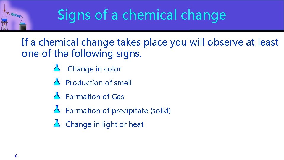 Signs of a chemical change If a chemical change takes place you will observe