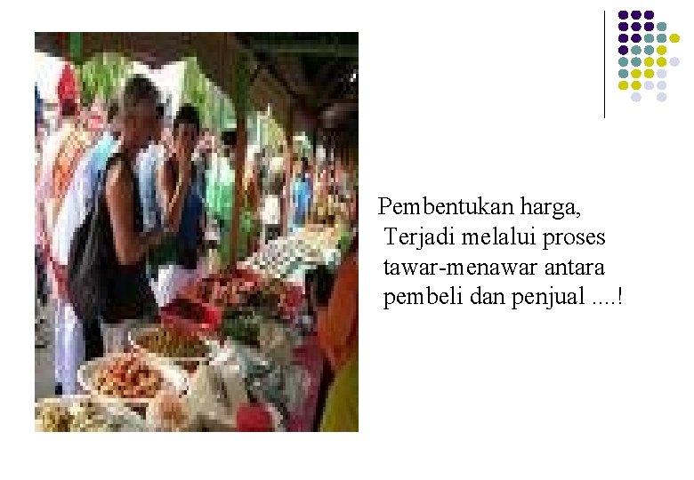 Pembentukan harga, Terjadi melalui proses tawar-menawar antara pembeli dan penjual. . ! 