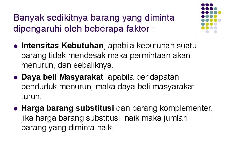 Banyak sedikitnya barang yang diminta dipengaruhi oleh beberapa faktor : l l l Intensitas Banyak sedikitnya barang yang diminta dipengaruhi oleh beberapa faktor : l l l Intensitas