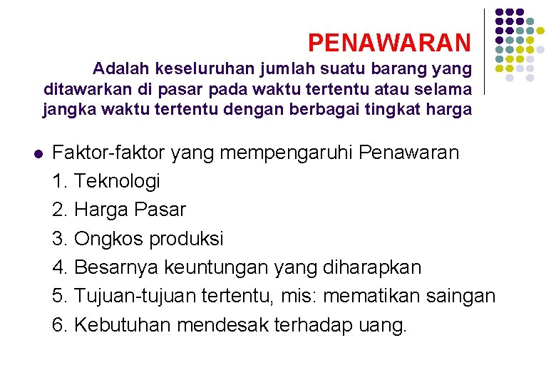 PENAWARAN Adalah keseluruhan jumlah suatu barang yang ditawarkan di pasar pada waktu tertentu atau