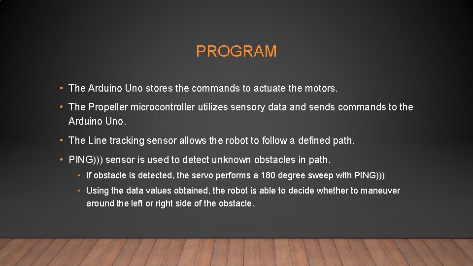 PROGRAM • The Arduino Uno stores the commands to actuate the motors. • The