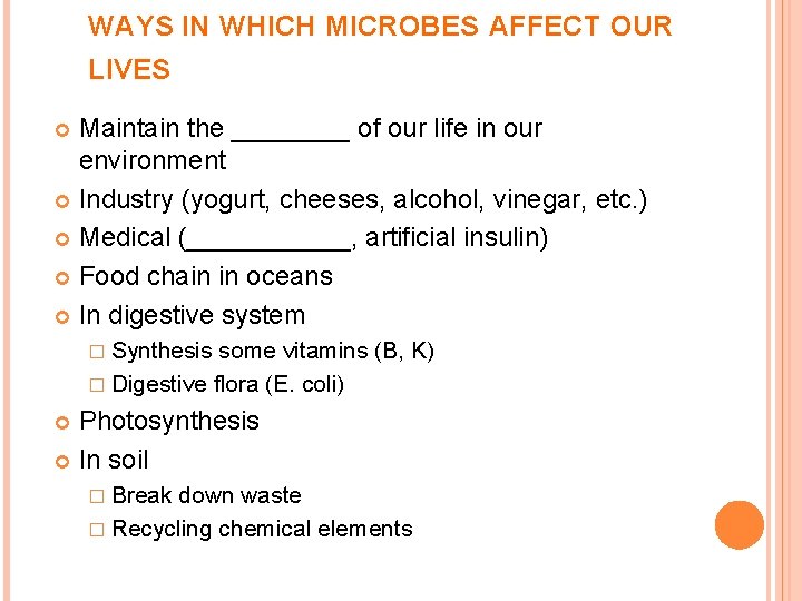 WAYS IN WHICH MICROBES AFFECT OUR LIVES Maintain the ____ of our life in