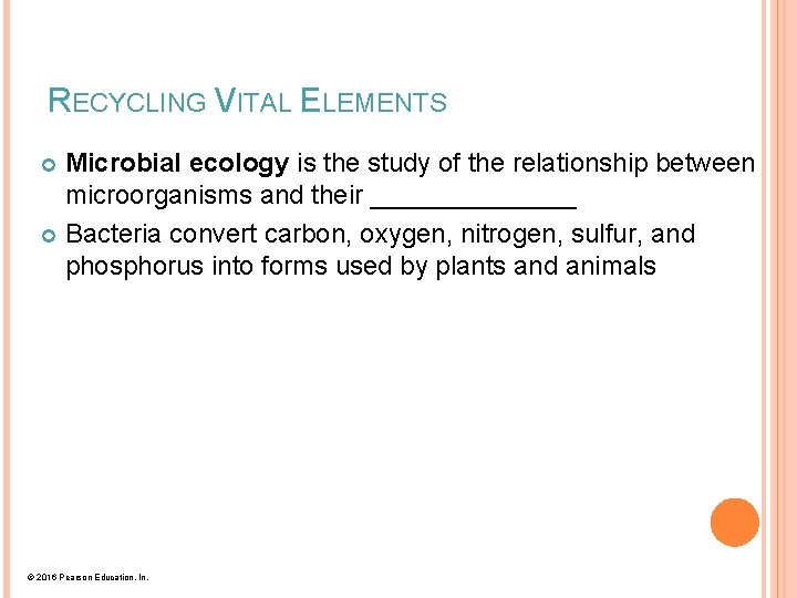 RECYCLING VITAL ELEMENTS Microbial ecology is the study of the relationship between microorganisms and