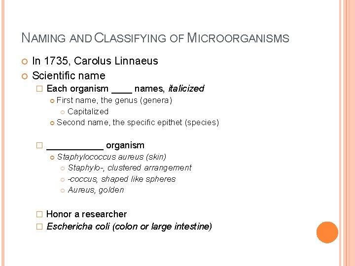 NAMING AND CLASSIFYING OF MICROORGANISMS In 1735, Carolus Linnaeus Scientific name � Each organism