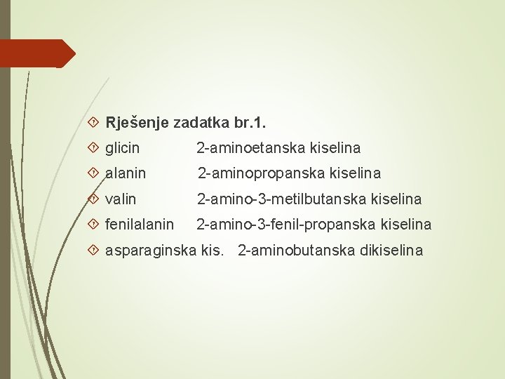  Rješenje zadatka br. 1. glicin 2 -aminoetanska kiselina alanin 2 -aminopropanska kiselina valin