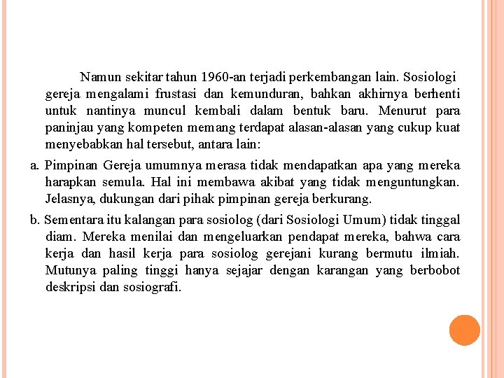 Namun sekitar tahun 1960 -an terjadi perkembangan lain. Sosiologi gereja mengalami frustasi dan kemunduran,