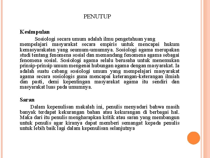 PENUTUP Kesimpulan Sosiologi secara umum adalah ilmu pengetahuan yang mempelajari masyarakat secara empiris untuk