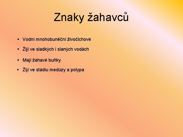 Znaky žahavců § Vodní mnohobuněční živočichové § Žijí ve sladkých i slaných vodách §