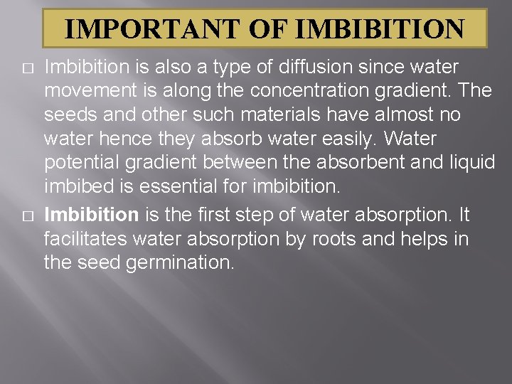IMPORTANT OF IMBIBITION � � Imbibition is also a type of diffusion since water