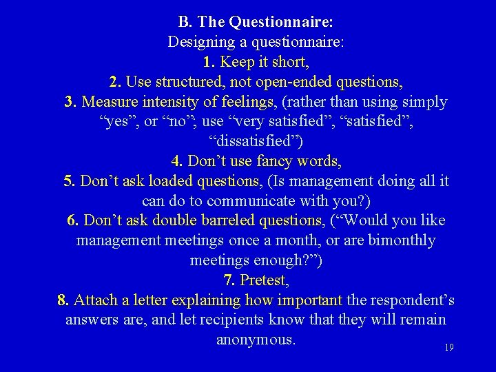 B. The Questionnaire: Designing a questionnaire: 1. Keep it short, 2. Use structured, not B. The Questionnaire: Designing a questionnaire: 1. Keep it short, 2. Use structured, not