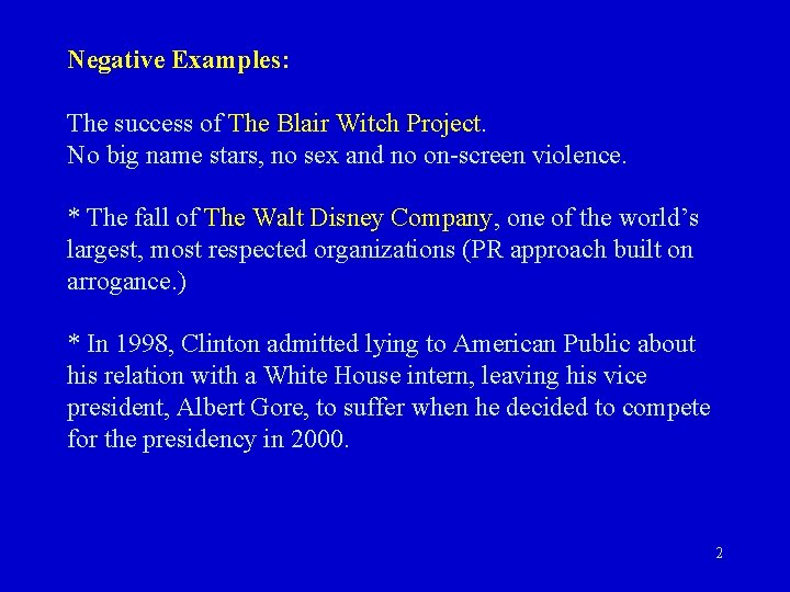 Negative Examples: The success of The Blair Witch Project. No big name stars, no