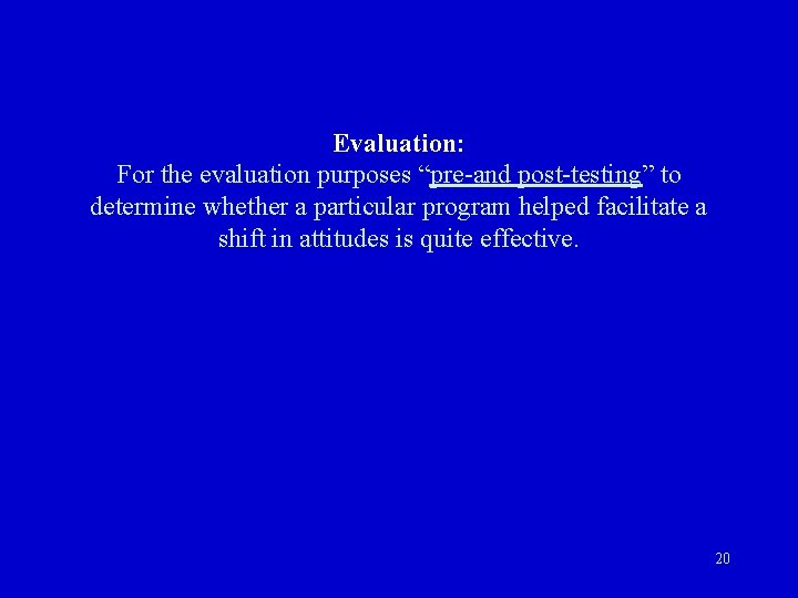 Evaluation: For the evaluation purposes “pre-and post-testing” to determine whether a particular program helped