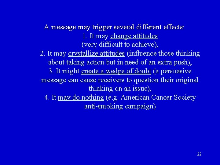  A message may trigger several different effects: 1. It may change attitudes (very