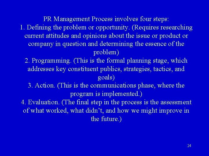 PR Management Process involves four steps: 1. Defining the problem or opportunity. (Requires researching PR Management Process involves four steps: 1. Defining the problem or opportunity. (Requires researching