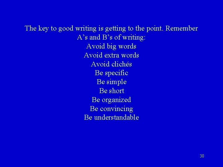 The key to good writing is getting to the point. Remember A’s and B’s