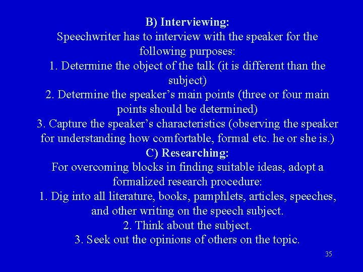 B) Interviewing: Speechwriter has to interview with the speaker for the following purposes: 1.