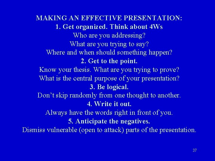 MAKING AN EFFECTIVE PRESENTATION: 1. Get organized. Think about 4 Ws Who are you