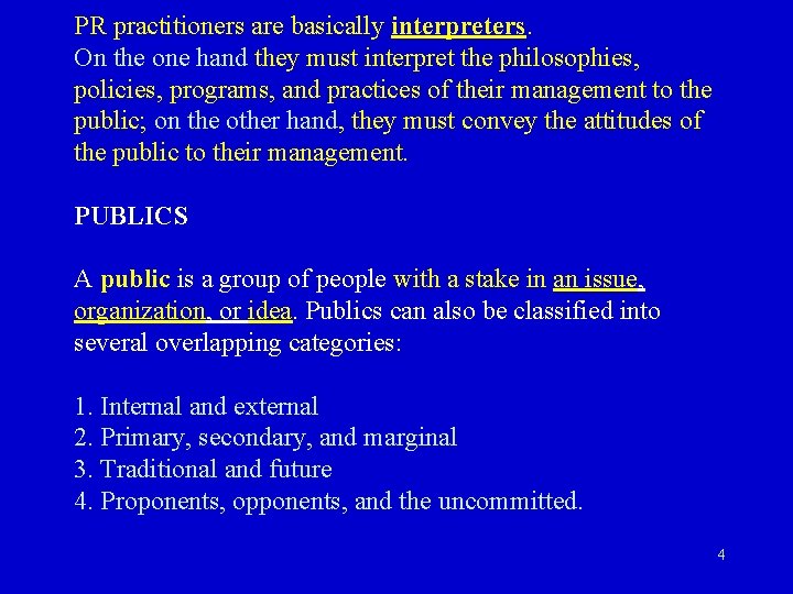 PR practitioners are basically interpreters. On the one hand they must interpret the philosophies,