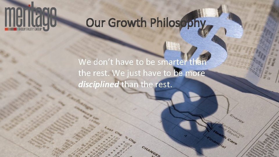 Our Growth Philosophy We don’t have to be smarter than the rest. We just