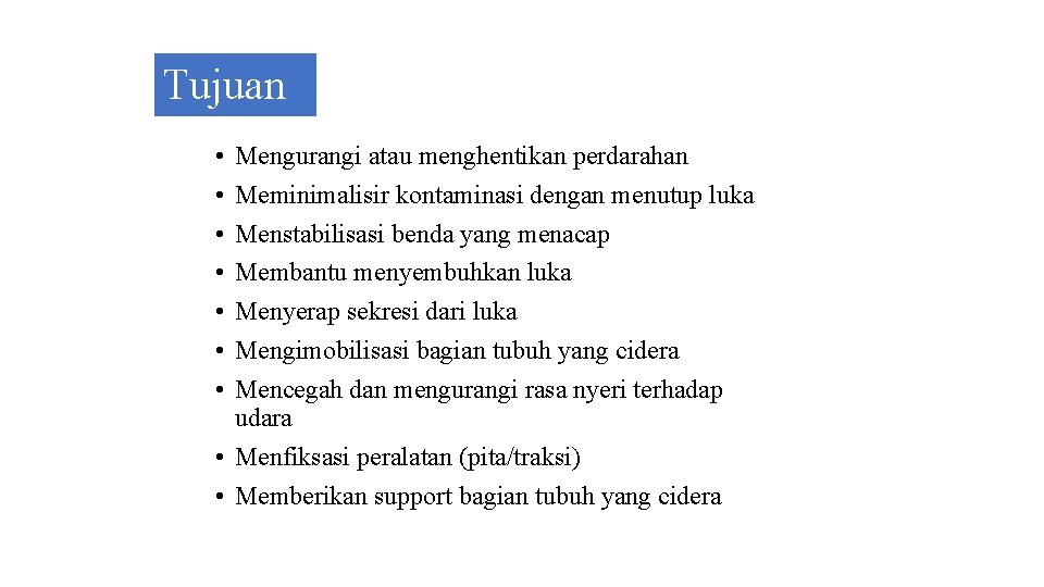 Tujuan • • Mengurangi atau menghentikan perdarahan Meminimalisir kontaminasi dengan menutup luka Menstabilisasi benda