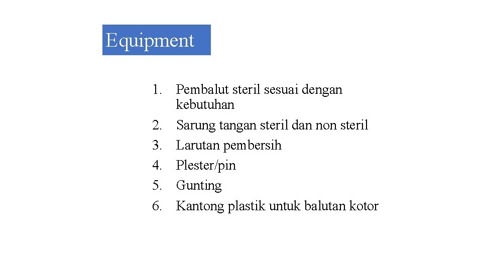 Equipment 1. Pembalut steril sesuai dengan kebutuhan 2. Sarung tangan steril dan non steril