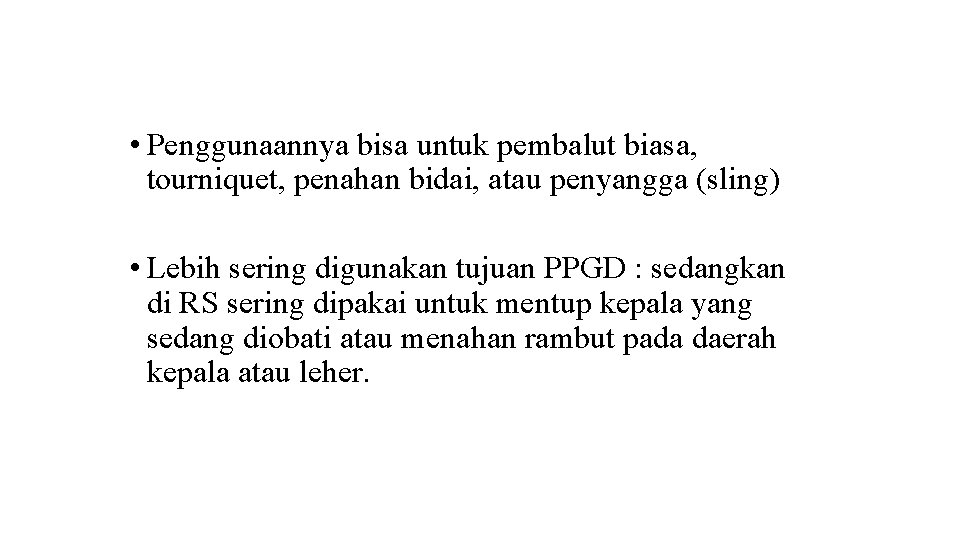  • Penggunaannya bisa untuk pembalut biasa, tourniquet, penahan bidai, atau penyangga (sling) •