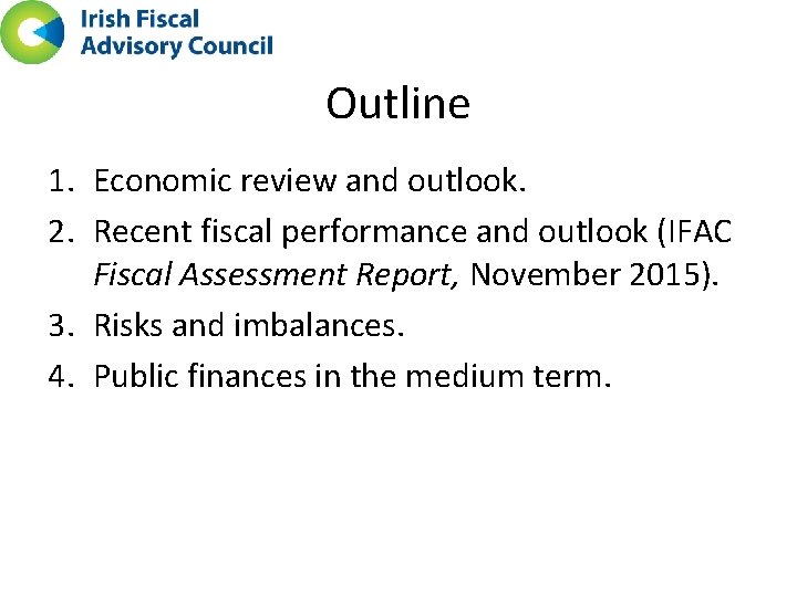 Outline 1. Economic review and outlook. 2. Recent fiscal performance and outlook (IFAC Fiscal