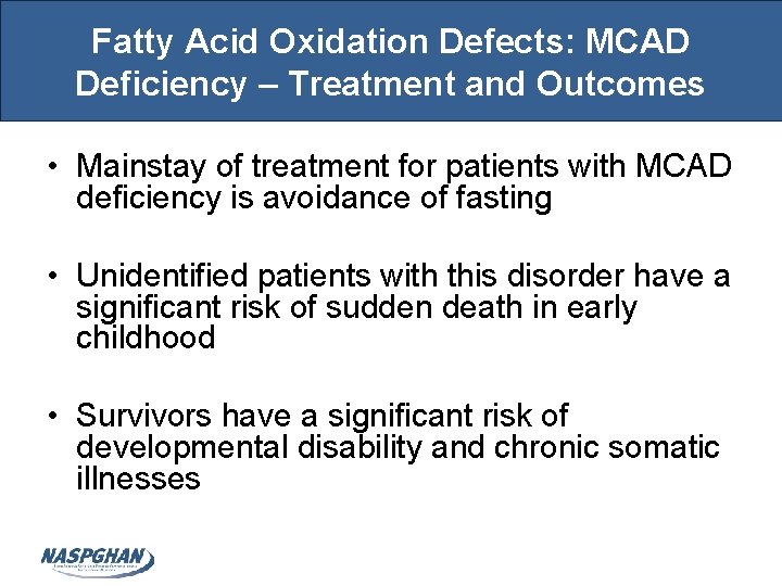 Fatty Acid Oxidation Defects: MCAD Deficiency – Treatment and Outcomes • Mainstay of treatment