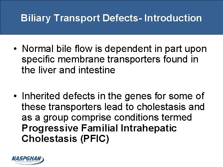 Biliary Transport Defects- Introduction • Normal bile flow is dependent in part upon specific