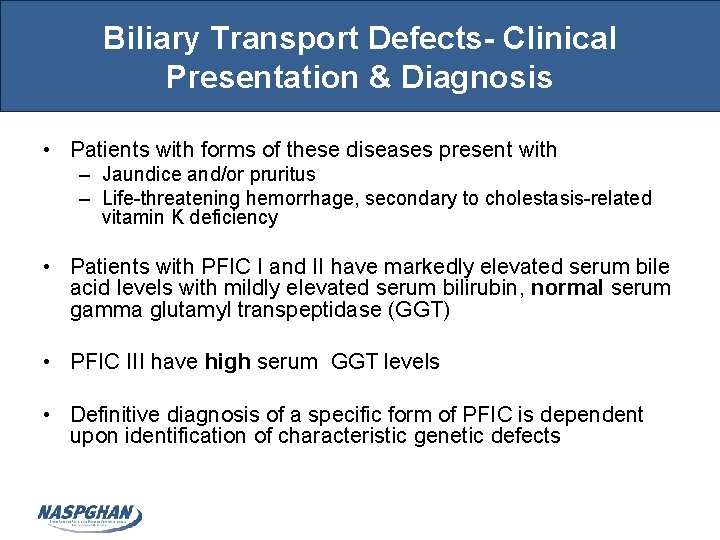 Biliary Transport Defects- Clinical Presentation & Diagnosis • Patients with forms of these diseases