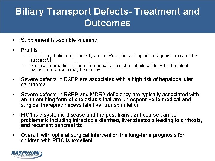 Biliary Transport Defects- Treatment and Outcomes • Supplement fat-soluble vitamins • Pruritis – Ursodeoxycholic