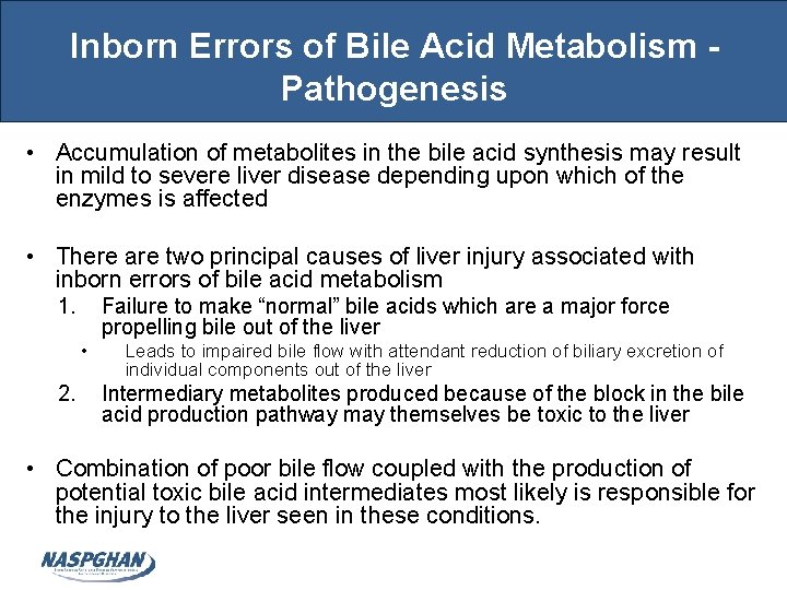 Inborn Errors of Bile Acid Metabolism Pathogenesis • Accumulation of metabolites in the bile