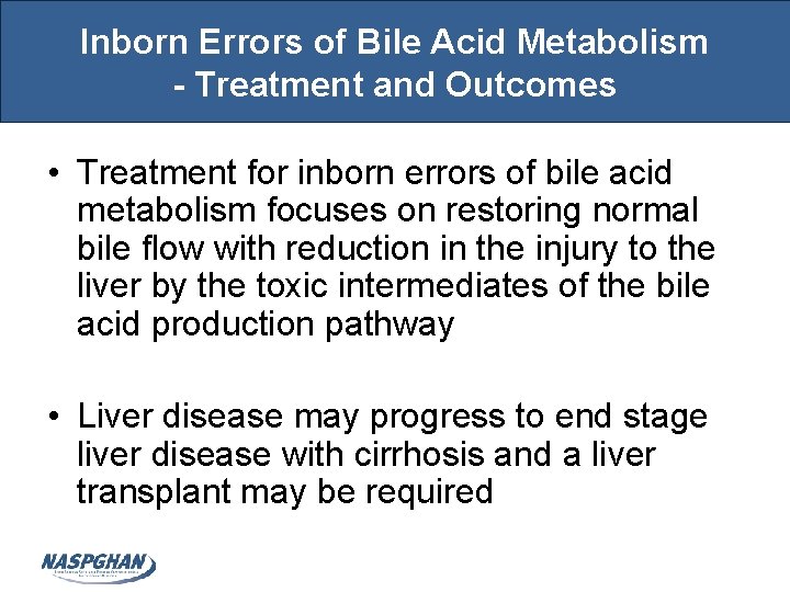 Inborn Errors of Bile Acid Metabolism - Treatment and Outcomes • Treatment for inborn