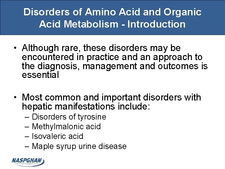 Disorders of Amino Acid and Organic Acid Metabolism - Introduction • Although rare, these
