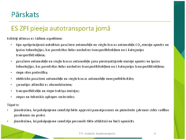 Pārskats ES ZPI pieeja autotransporta jomā Kritēriji attiecas uz šādiem aspektiem: • tipa apstiprinājumā