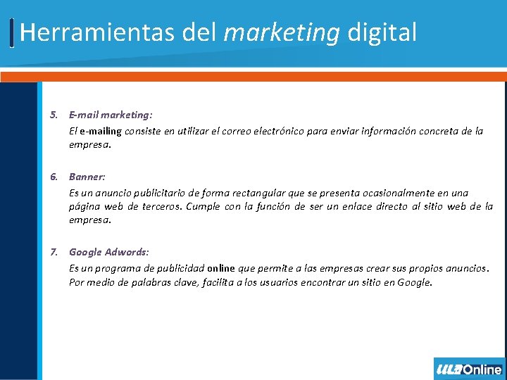 Herramientas del marketing digital 5. E-mail marketing: El e-mailing consiste en utilizar el correo