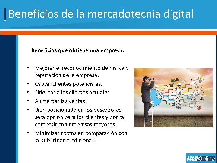 Beneficios de la mercadotecnia digital Beneficios que obtiene una empresa: • Mejorar el reconocimiento