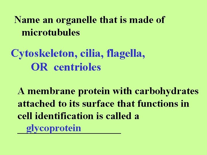 Name an organelle that is made of microtubules Cytoskeleton, cilia, flagella, OR centrioles A