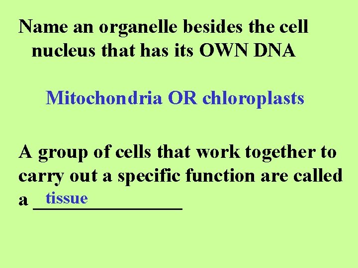 Name an organelle besides the cell nucleus that has its OWN DNA Mitochondria OR