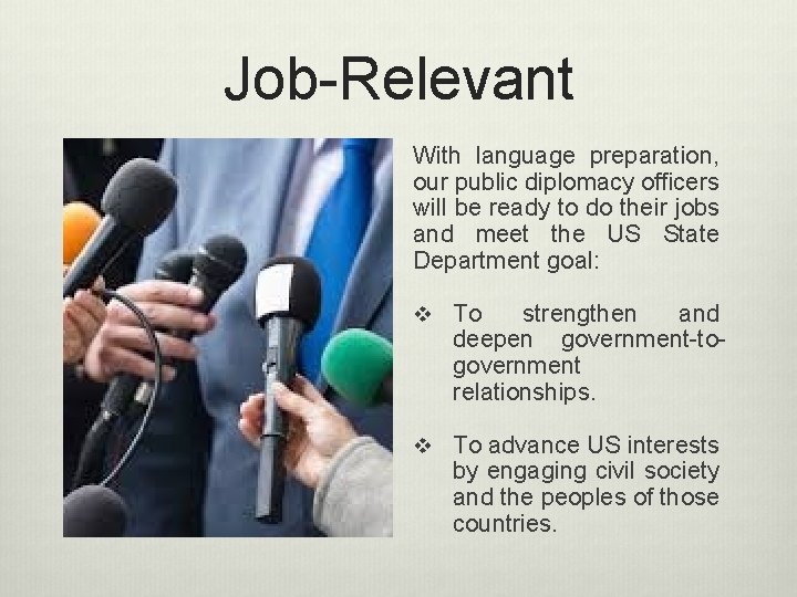 Job-Relevant With language preparation, our public diplomacy officers will be ready to do their