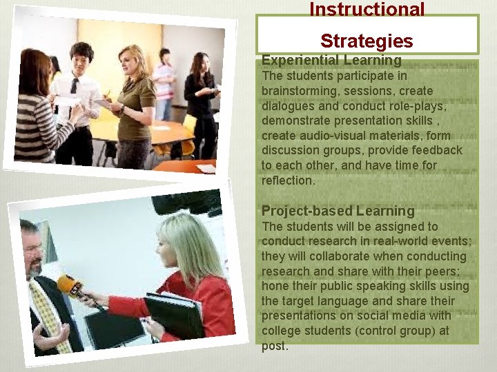 Instructional Strategies Experiential Learning The students participate in brainstorming, sessions, create dialogues and conduct