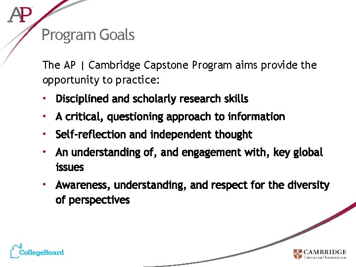 Program Goals The AP | Cambridge Capstone Program aims provide the opportunity to practice: