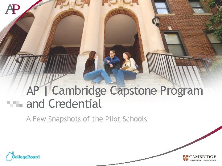 AP | Cambridge Capstone Program and Credential A Few Snapshots of the Pilot Schools