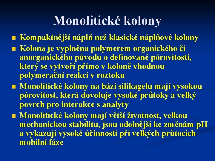 Monolitické kolony n n Kompaktnější náplň než klasické náplňové kolony Kolona je vyplněna polymerem