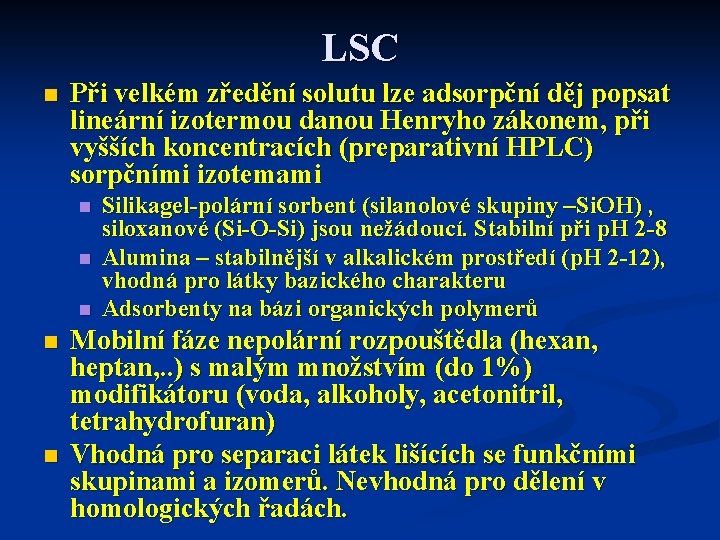 LSC n Při velkém zředění solutu lze adsorpční děj popsat lineární izotermou danou Henryho