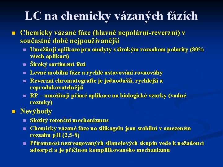 LC na chemicky vázaných fázích n Chemicky vázané fáze (hlavně nepolární-reverzní) v součastné době