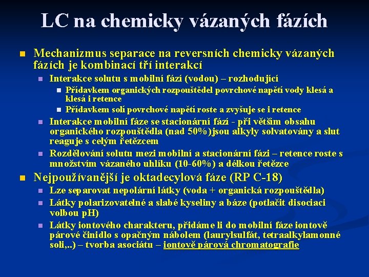 LC na chemicky vázaných fázích n Mechanizmus separace na reversních chemicky vázaných fázích je