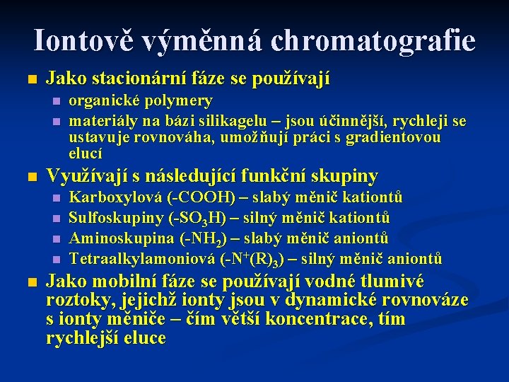 Iontově výměnná chromatografie n Jako stacionární fáze se používají n n n Využívají s