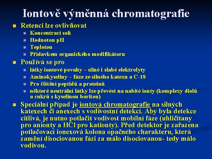 Iontově výměnná chromatografie n Retenci lze ovlivňovat n n n Používá se pro n