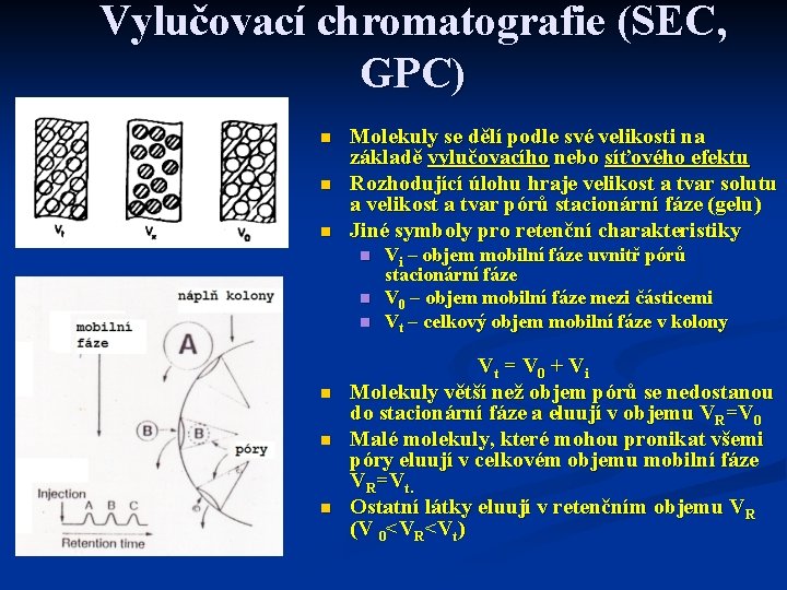 Vylučovací chromatografie (SEC, GPC) n n n Molekuly se dělí podle své velikosti na